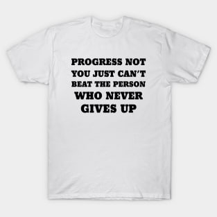 you just can't beat the person who never gives up T-Shirt